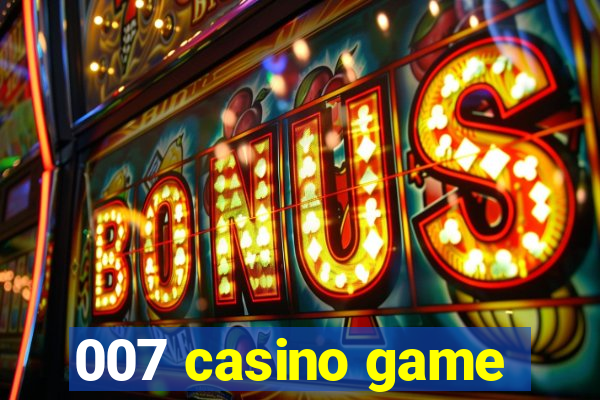 007 casino game